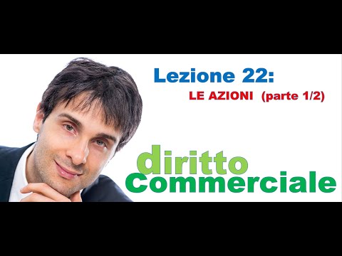 Diritto Commerciale Video Lezione n.22 : Le azioni (parte 1/2)