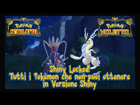 Shiny Locked Tutti i Pokèmon che non puoi ottenere catturare Versione Shiny Scarlatto Violetto e DLC