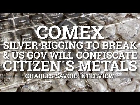 COMEX Silver rigging to Break & US Gov will Confiscate Citizen's Metals - Charles Savoie Interview