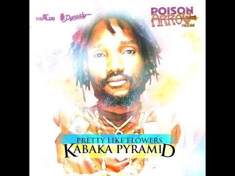 KABAKA PYRAMID - PRETTY LIKE FLOWERS - POISON ARROW RIDDIM - DYNASTY - JWONDER 21ST HAPILOS DIGITAL