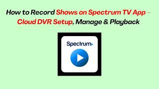 How to Record Shows on Spectrum TV App – Cloud DVR Setup, Manage & Playback