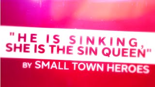 Small Town Heroes - He Is Sinking, She Is The Sin Queen (Official Lyric Video)