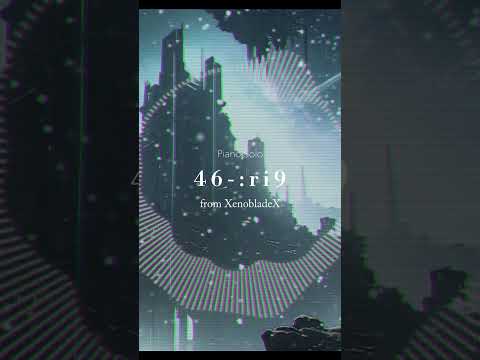 澤野弘之『46-:ri9』Music Video　#ゼノブレイドクロス #hiroyukisawano #澤野弘之