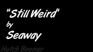 Seaway - Still Weird Lyrics