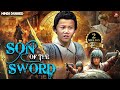 Son Of The Sword Full Hindi Dubbed Movie Chinese Hindi Dubbed Movies 2025 Chinese Action Drama