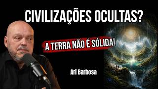 A TERRA NÃO É O QUE TE CONTARAM: O segredo das cidades intraterrenas! | Ari Barbosa