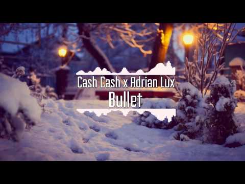 Cash Cash x Adrian Lux - Bullet