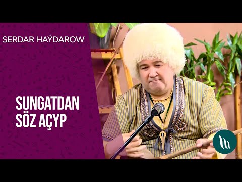 Sungatdan soz achyp - Serdar Haydarow | 2021