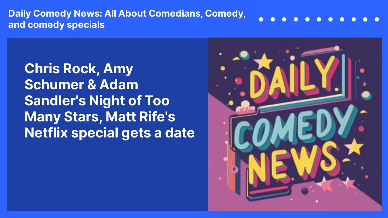 Chris Rock, Amy Schumer & Adam Sandler's Night of Too Many Stars, Matt Rife's Netflix special gets a date