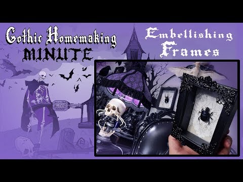 Embellishing Frames - Gothic Homemaking Minute