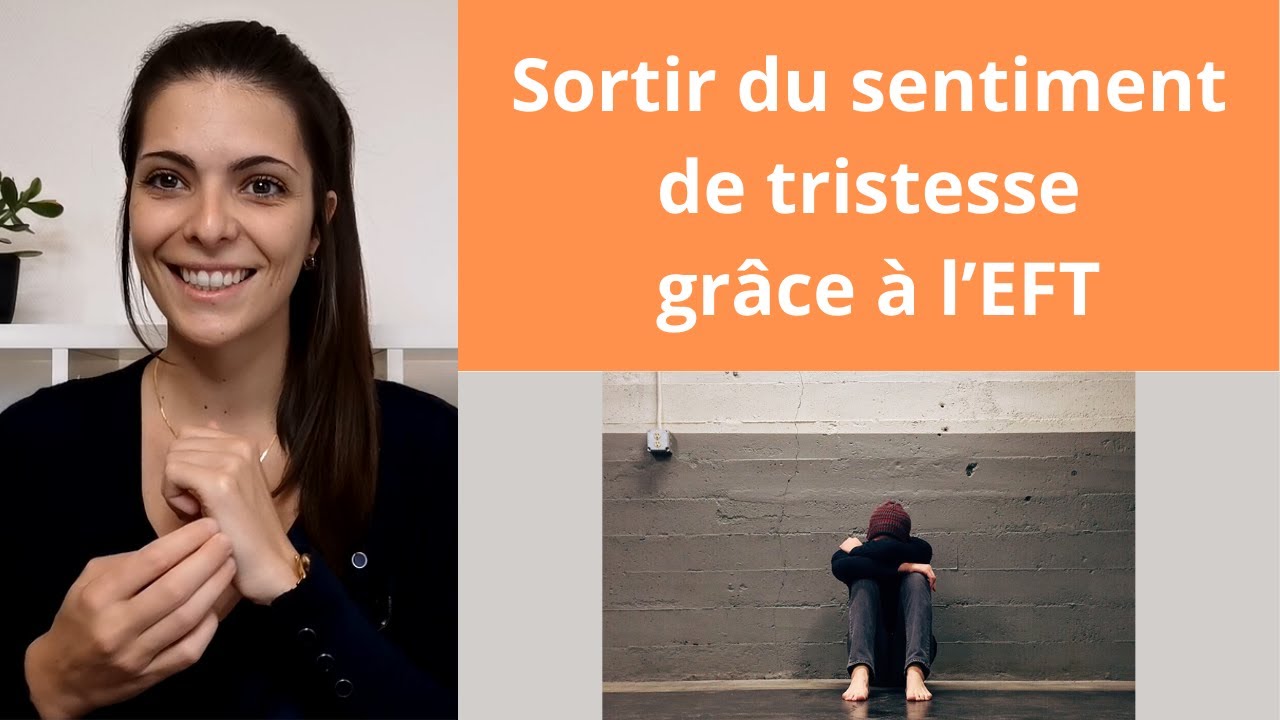 Technique rapide et efficace pour sortir de la tristesse - EFT