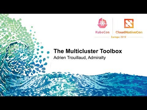 The Multicluster Toolbox - Adrien Trouillaud, Admiralty