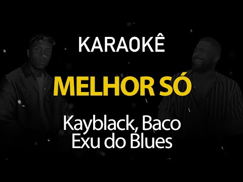 Melhor Só - Kayblack, Baco Exu do Blues (Karaokê Version)