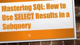 Download the video "Mastering SQL: How to Use SELECT Results in a Subquery"
