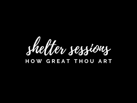 Shelter Sessions - How Great Thou Art