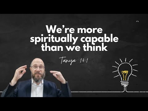 Tanya chapter 14, part 1: We're more spiritually capable than we think.