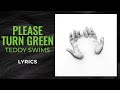 Teddy Swims - Please Turn Green (LYRICS)