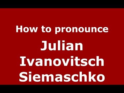 How to pronounce Julian Ivanovitsch Siemaschko (Russian/Russia) - PronounceNames.com