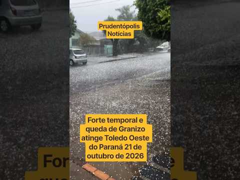Forte temporal e queda de Granizo atinge Toledo Oeste do Paraná 21 de outubro de 2026