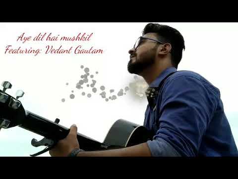 Vedant gautam Ae Dil Hai Mushkil- unplugged cover
