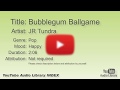 Bubblegum Ballgame JR Tundra Pop Happy YouTube Audio Library BGM