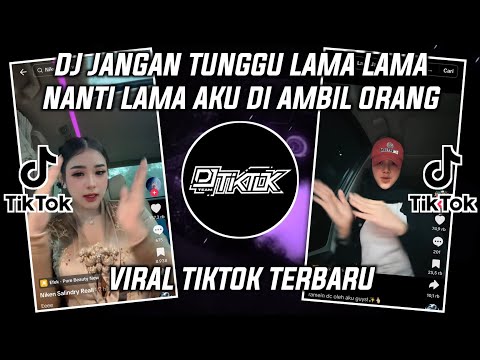DJ JANGAN TUNGGU LAMA LAMA NANTI LAMA LAMA AKU DI AMBIL ORANG VIRAL TIKTOK 2025