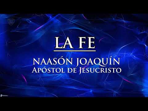 LA FE | Naasón Joaquín Apóstol de Jesucristo | Presentación Apostólica Lldm