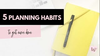 5 Planning Habits To Get More Done