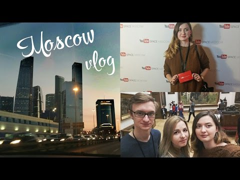 Moscow Vlog: поездка в Москву. Небоскребы! Youtube Space, Маша Новосад и другие блогеры