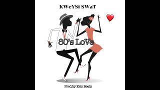 Kweysi Swat- 80s Love (Borga Highlife)