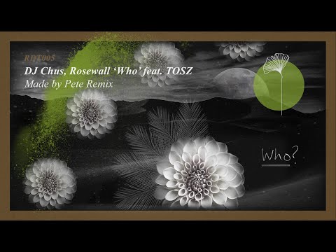 DJ Chus, Rosewall 'Who feat. TOSZ' (Made By Pete Remix)