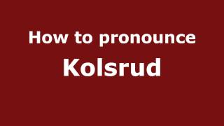 How to pronounce Kolsrud