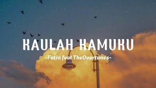 Download lagu Kaulah Kamuku - Fatin feat Theovertunes (Lyrics) || Lirik Lagu Kaulah Kamuku mp3