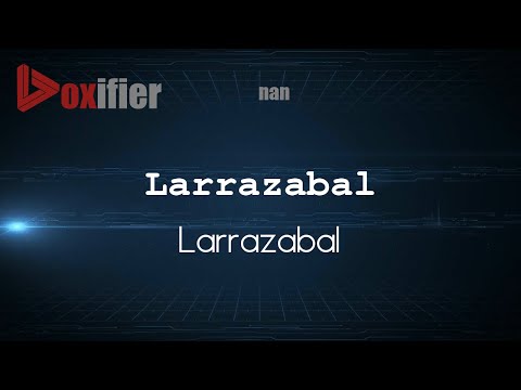 How to Pronounce Larrazabal (Larrazabal) in nan - Voxifier.com