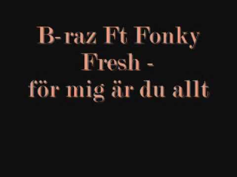 B-raz Ft Fonky Fresh för mig är du allt
