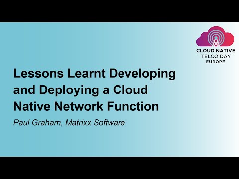 Lessons Learnt Developing and Deploying a Cloud Native Network Function - Paul Graham