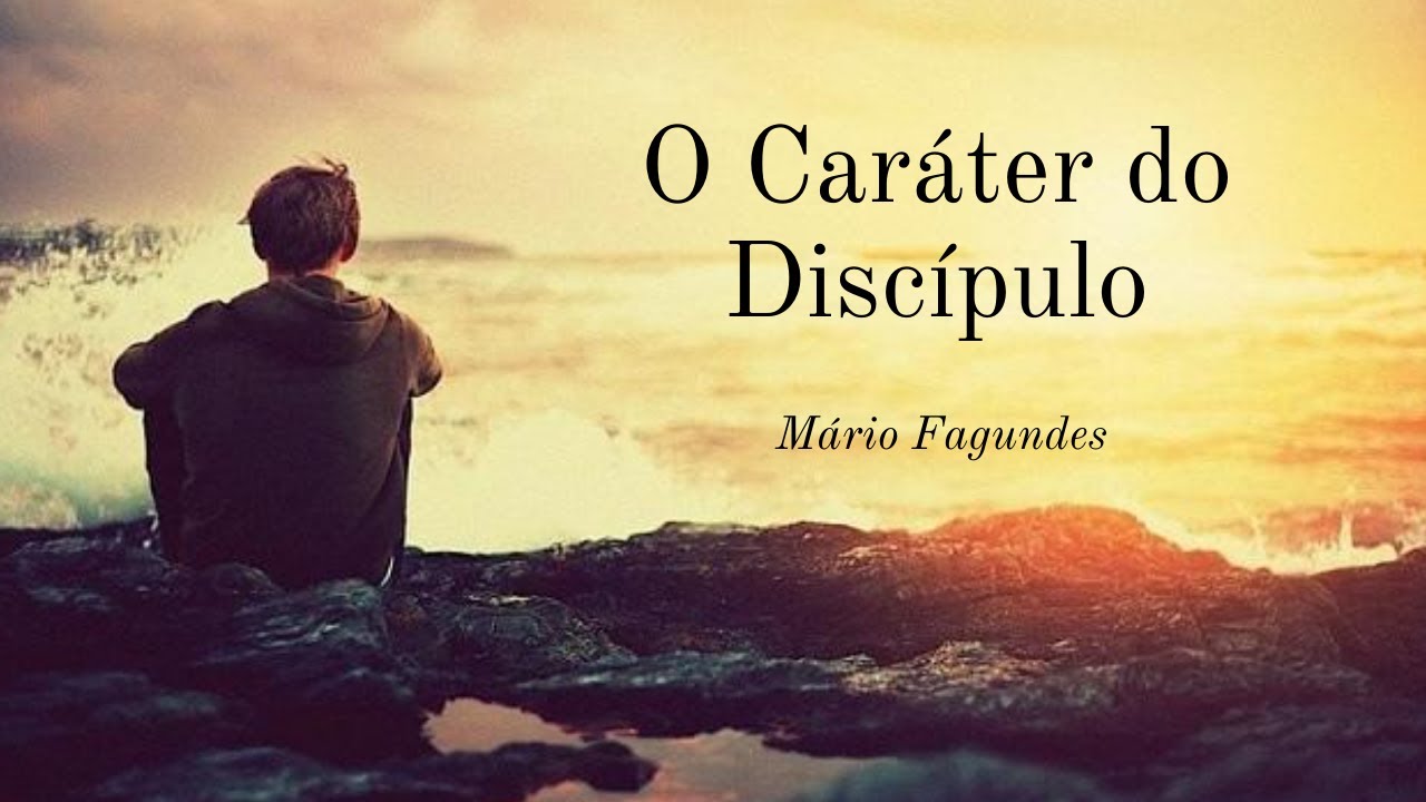O Caráter do Discipulo | Mário Fagundes