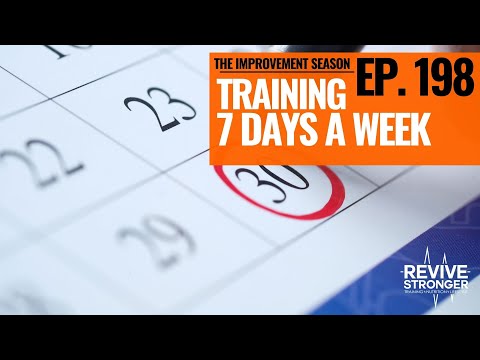 198: The Improvement Season - Training 7 Days a Week