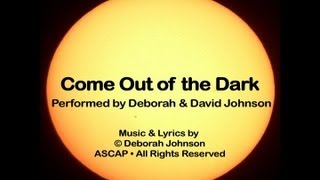 Come Out of the Dark- by Deborah Johnson