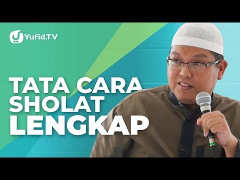 Tata Cara Sholat: Cara Sholat yang Benar Sesuai Sunnah (Lengkap) - Ustadz Dr. Firanda Andirja, M.A.