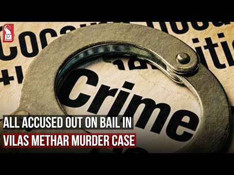 ALL ACCUSED OUT ON BAIL IN VILAS METHAR MURDER CASE |Prudent Media Goa