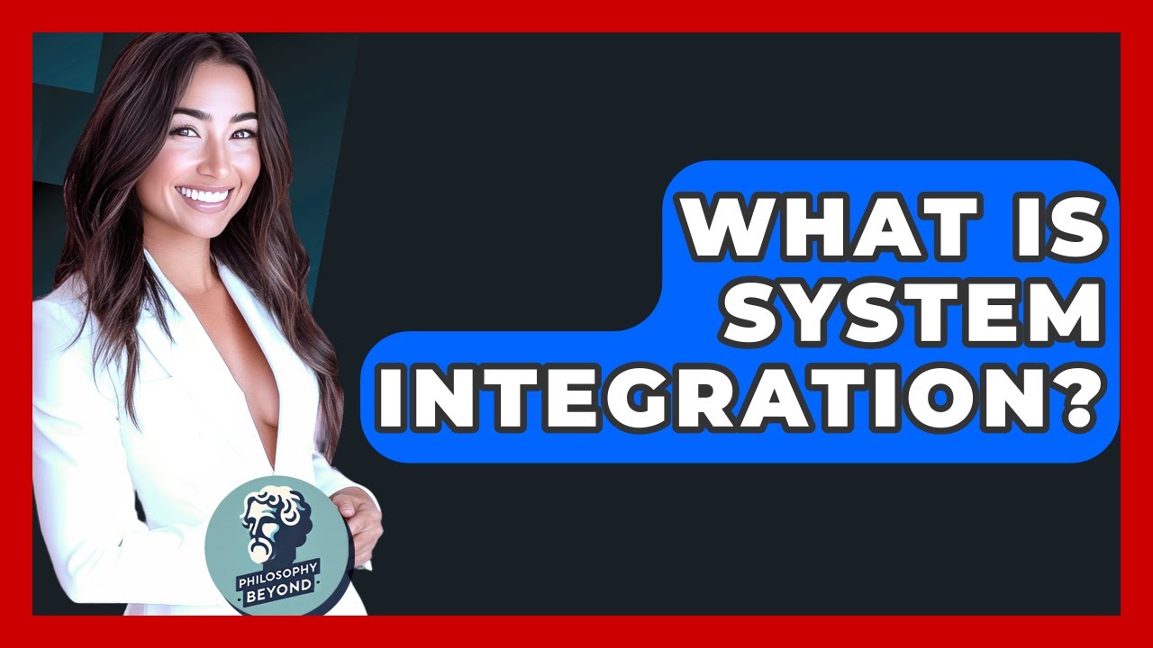 What Is System Integration? - Philosophy Beyond
