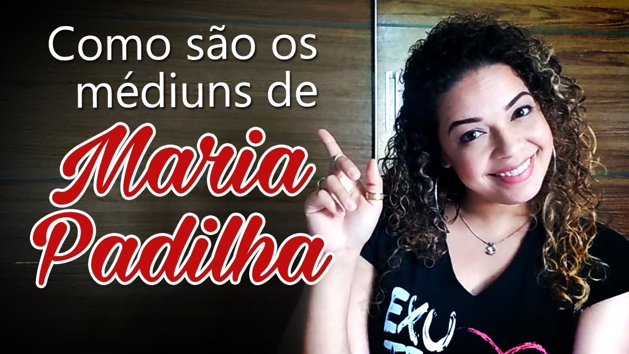 Como são os médiuns de Maria Padilha?