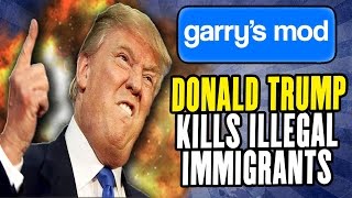 GMOD - Donald Trump RDMs Illegal Immigrants!