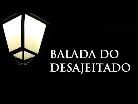 "Balada do Desajeitado" - DESERTUNA