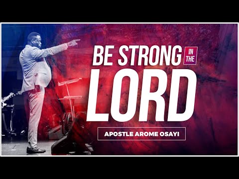 Be Strong in the Lord - Apostle Arome Osayi