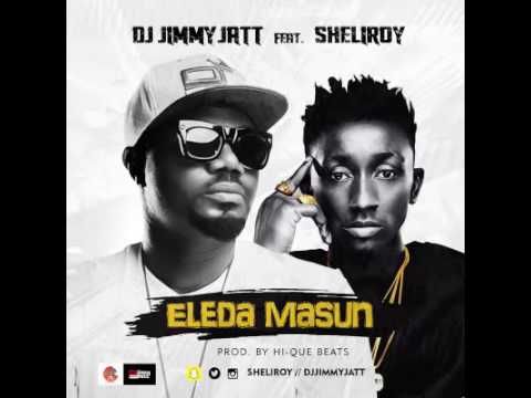 Dj Jimmyjatt ft sheliroy - Eleda Masun