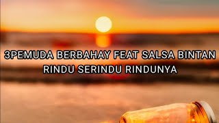 Download lagu RINDU SERINDU RINDUNYA (COVER) 3PEMUDA BERBAHAYA FEAT SALSA BINTAN LIRIK mp3
