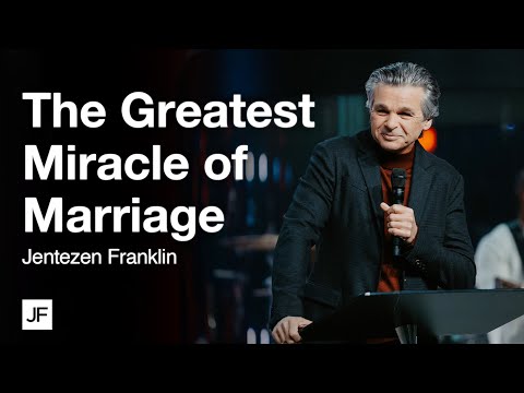 The Greatest Miracle of Marriage | Jentezen Franklin