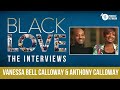 Anthony & Vanessa Bell Calloway | EP 06 | Black Love: The Interviews | Black Love Podcast Network